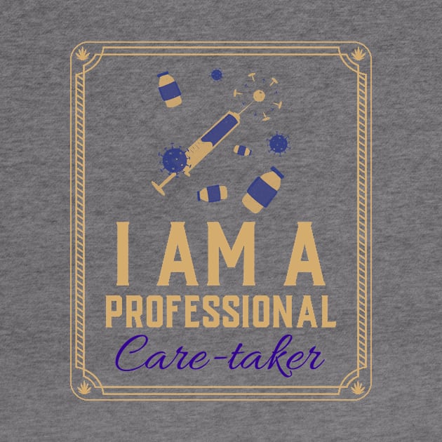 Professional Care-Taker by Mad Medic Merch